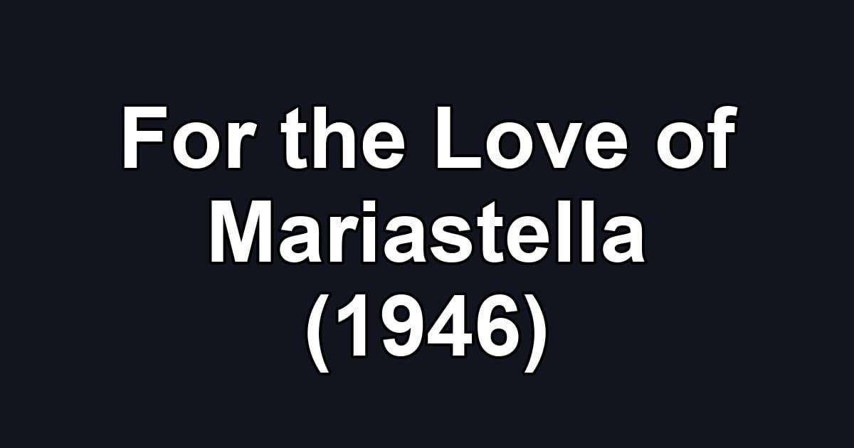 For the Love of Mariastella (1946)