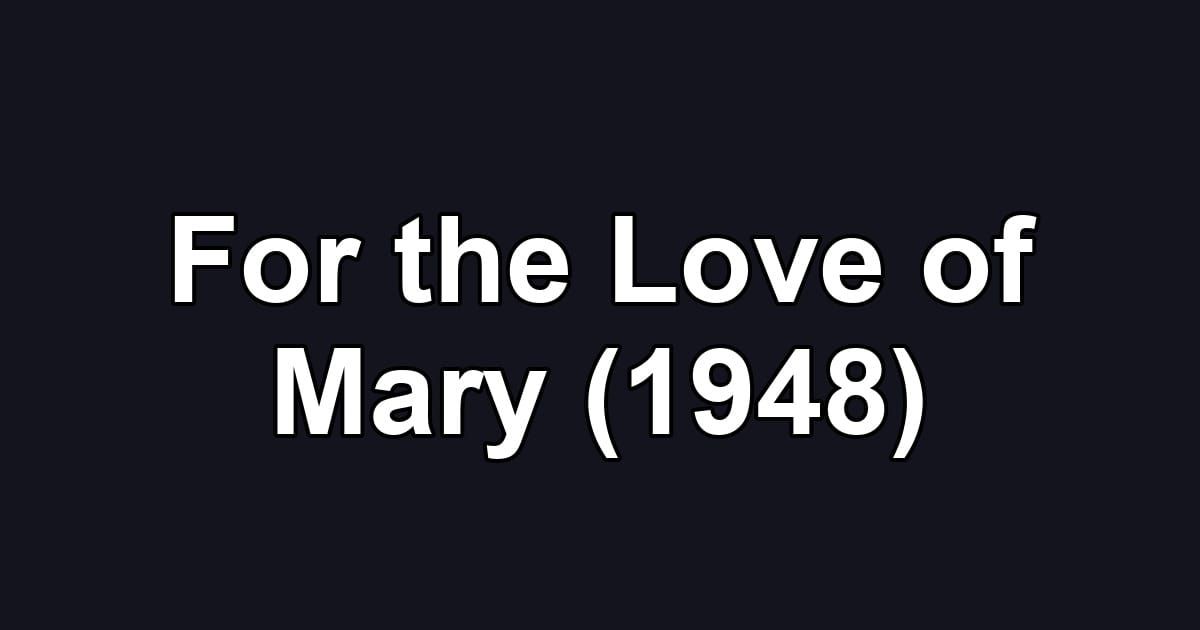 For the Love of Mary (1948)