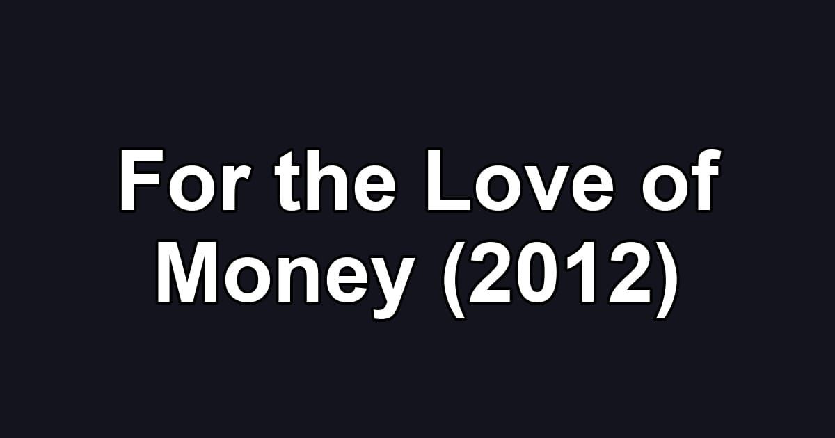For the Love of Money (2012)