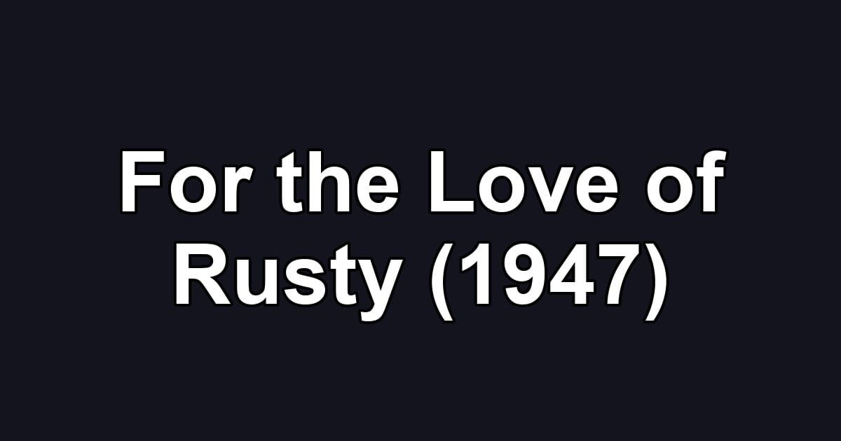 For the Love of Rusty (1947)