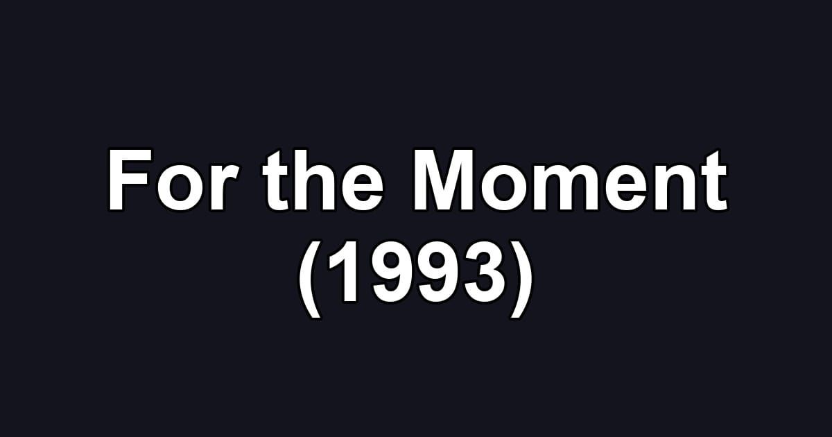 For the Moment (1993)
