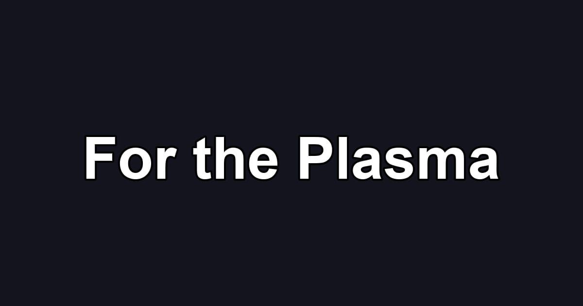 For the Plasma