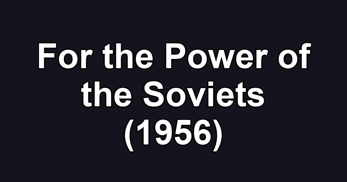 For the Power of the Soviets (1956)