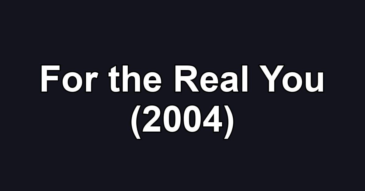 For the Real You (2004)