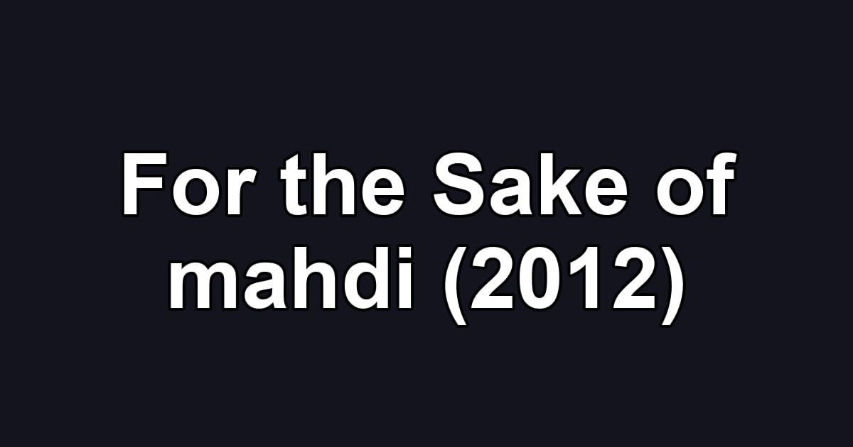 For the Sake of mahdi (2012)