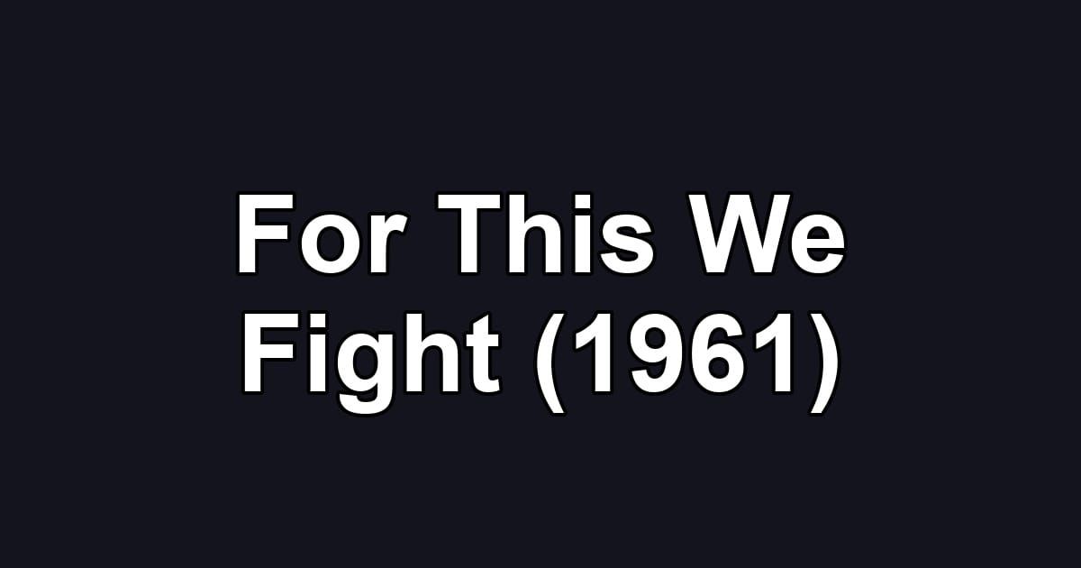 For This We Fight (1961)