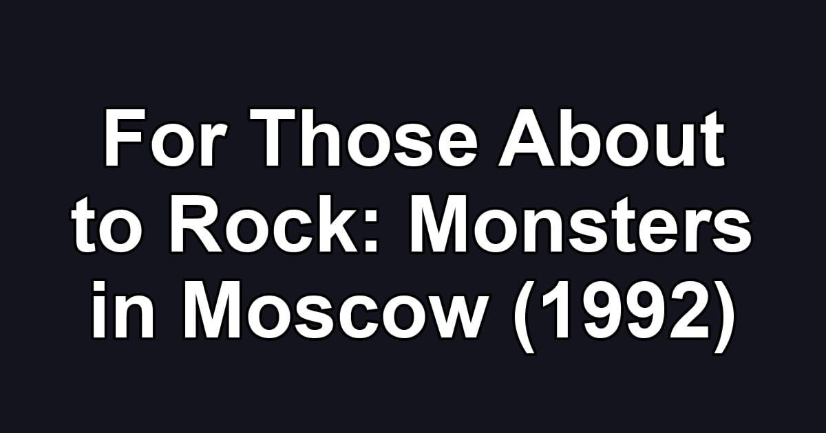 For Those About to Rock: Monsters in Moscow (1992)