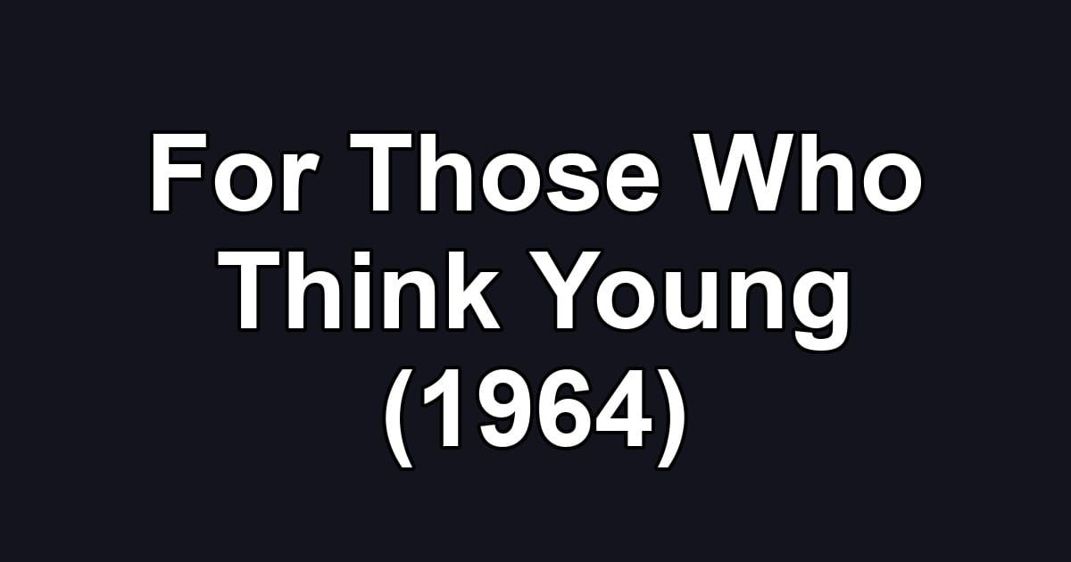 For Those Who Think Young (1964)