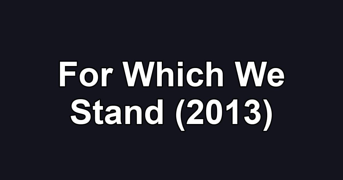 For Which We Stand (2013)