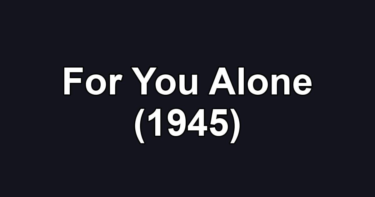 For You Alone (1945)