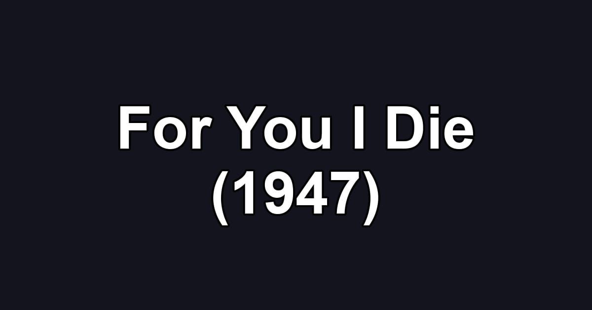 For You I Die (1947)