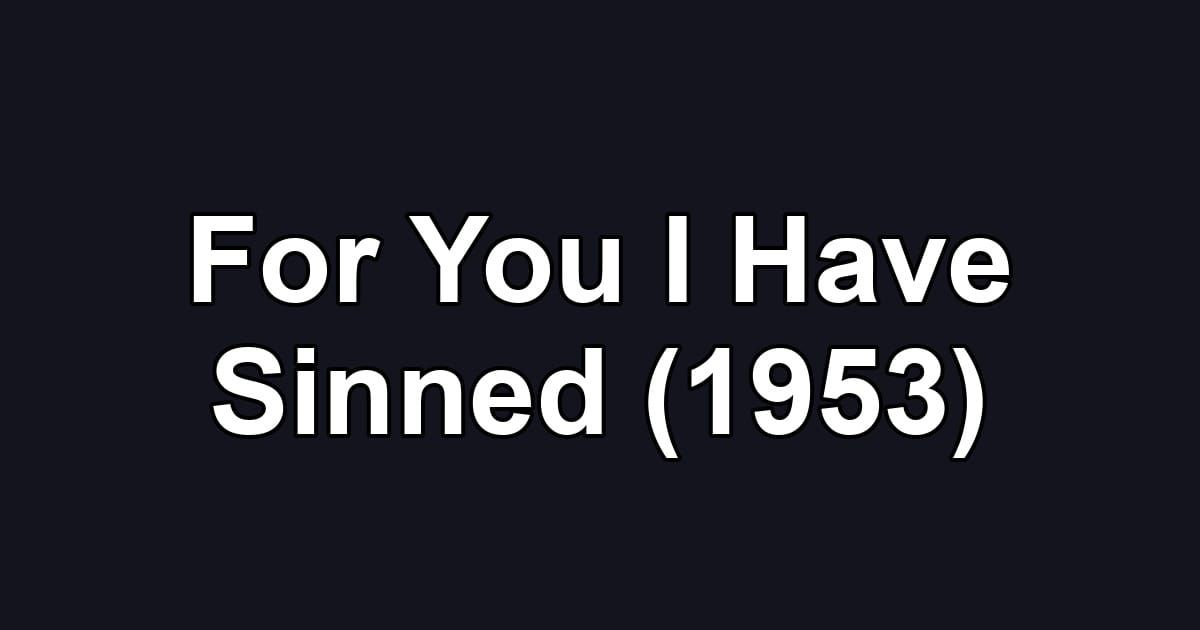 For You I Have Sinned (1953)