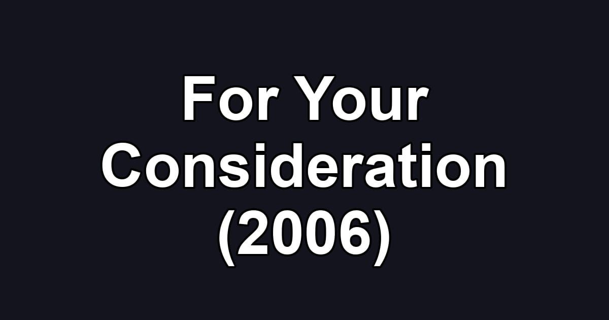 For Your Consideration (2006)