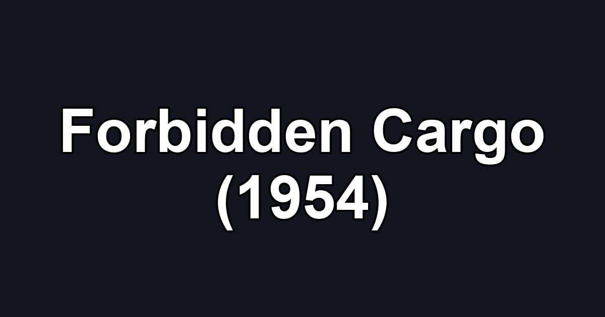 Forbidden Cargo (1954)