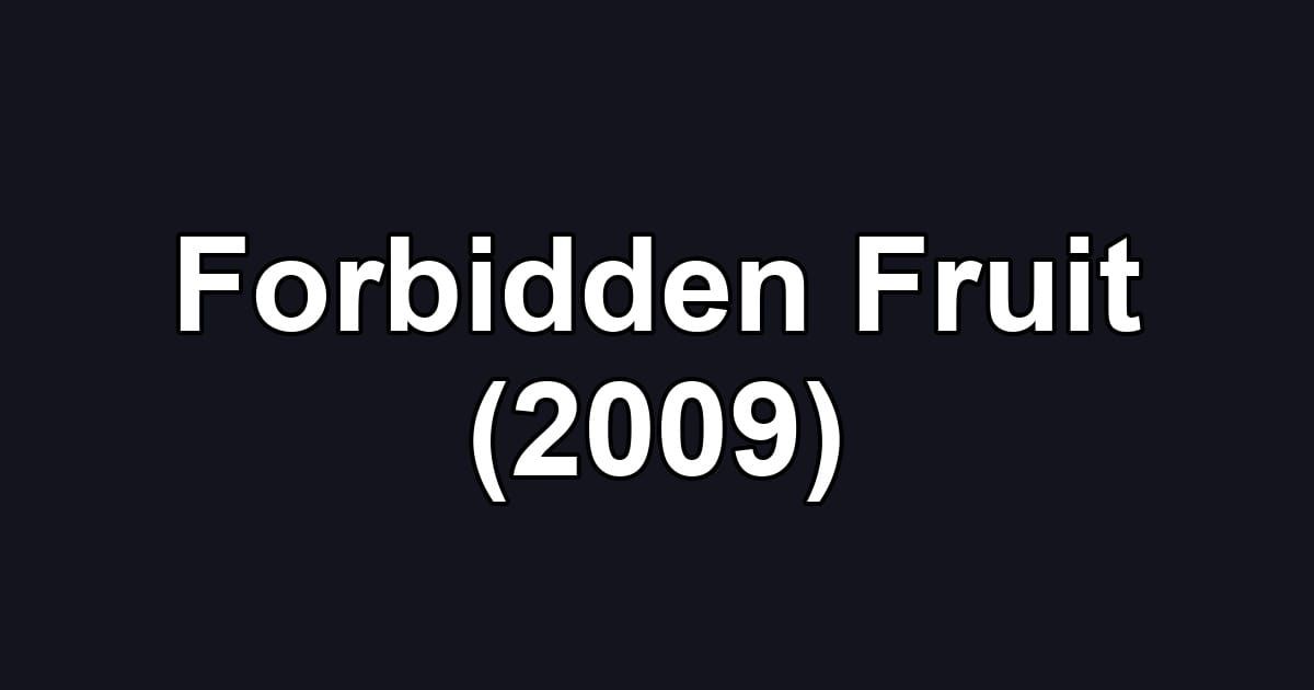 Forbidden Fruit (2009)
