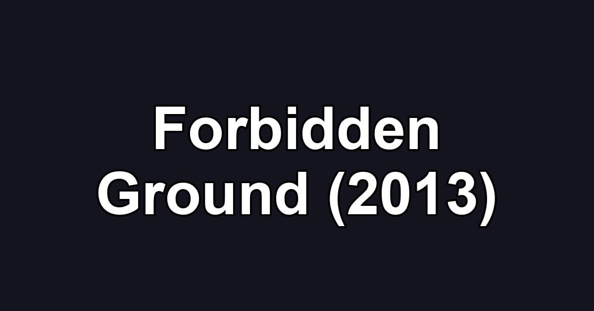 Forbidden Ground (2013)