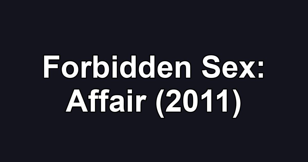Forbidden Sex: Affair (2011)
