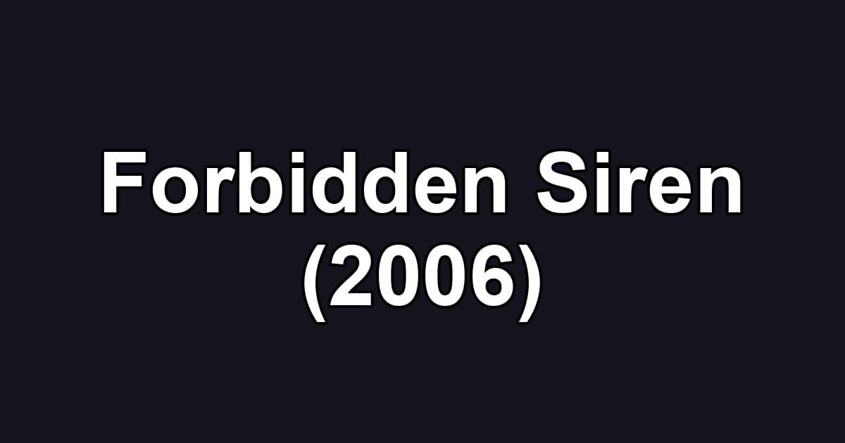 Forbidden Siren (2006)