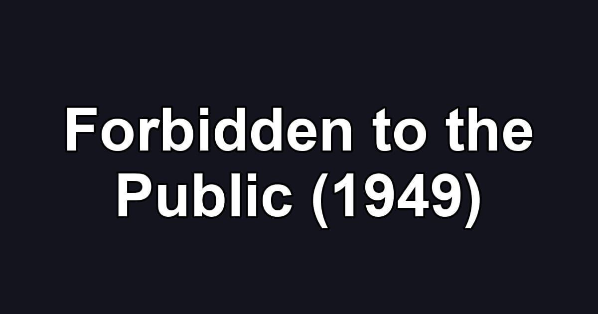 Forbidden to the Public (1949)
