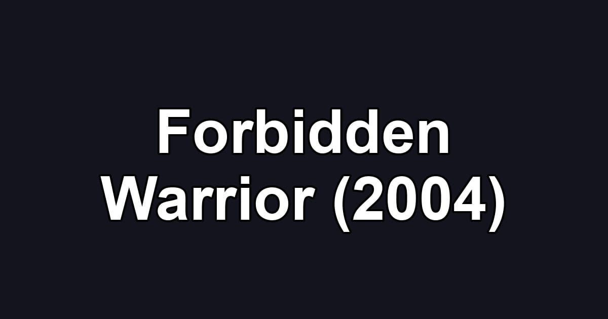 Forbidden Warrior (2004)