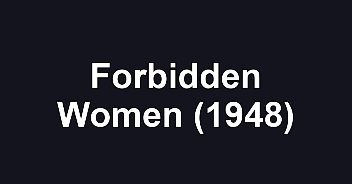 Forbidden Women (1948)