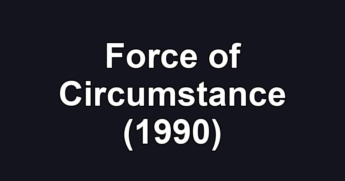 Force of Circumstance (1990)