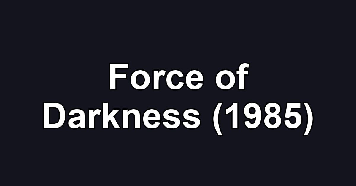 Force of Darkness (1985)
