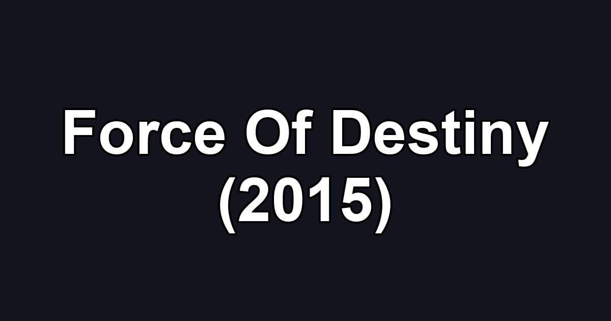 Force Of Destiny (2015)