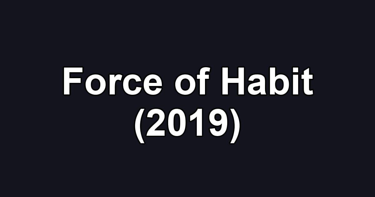 Force of Habit (2019)