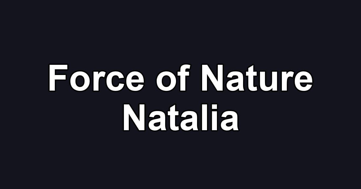 Force of Nature Natalia