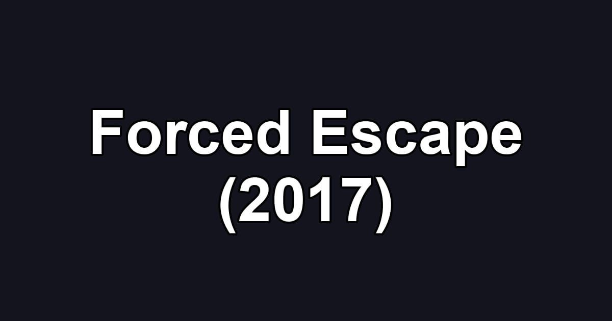 Forced Escape (2017)