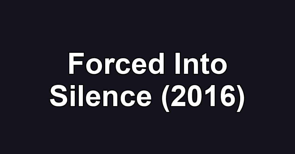 Forced Into Silence (2016)