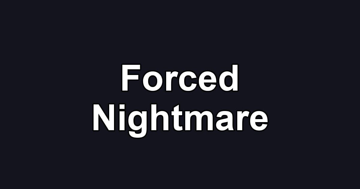 Forced Nightmare
