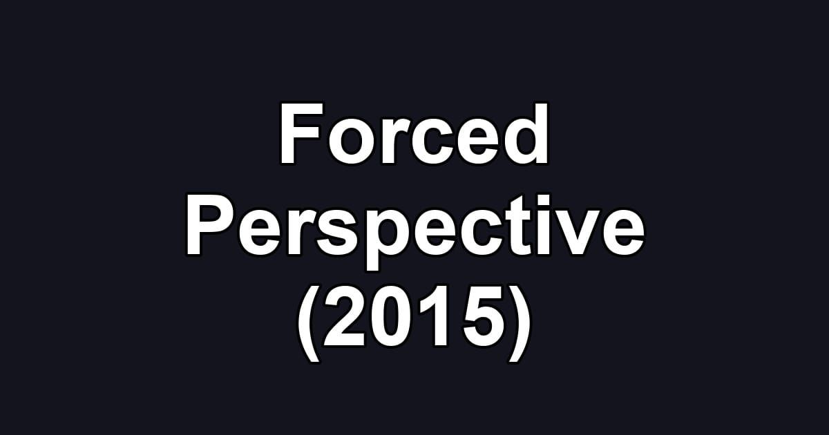 Forced Perspective (2015)