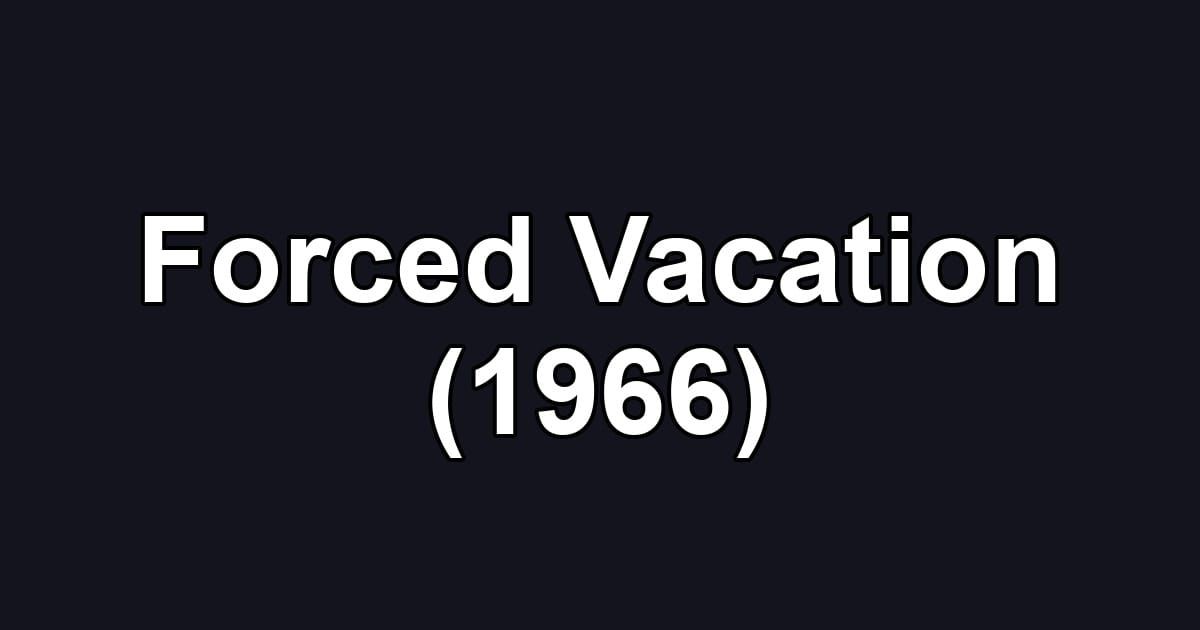 Forced Vacation (1966)