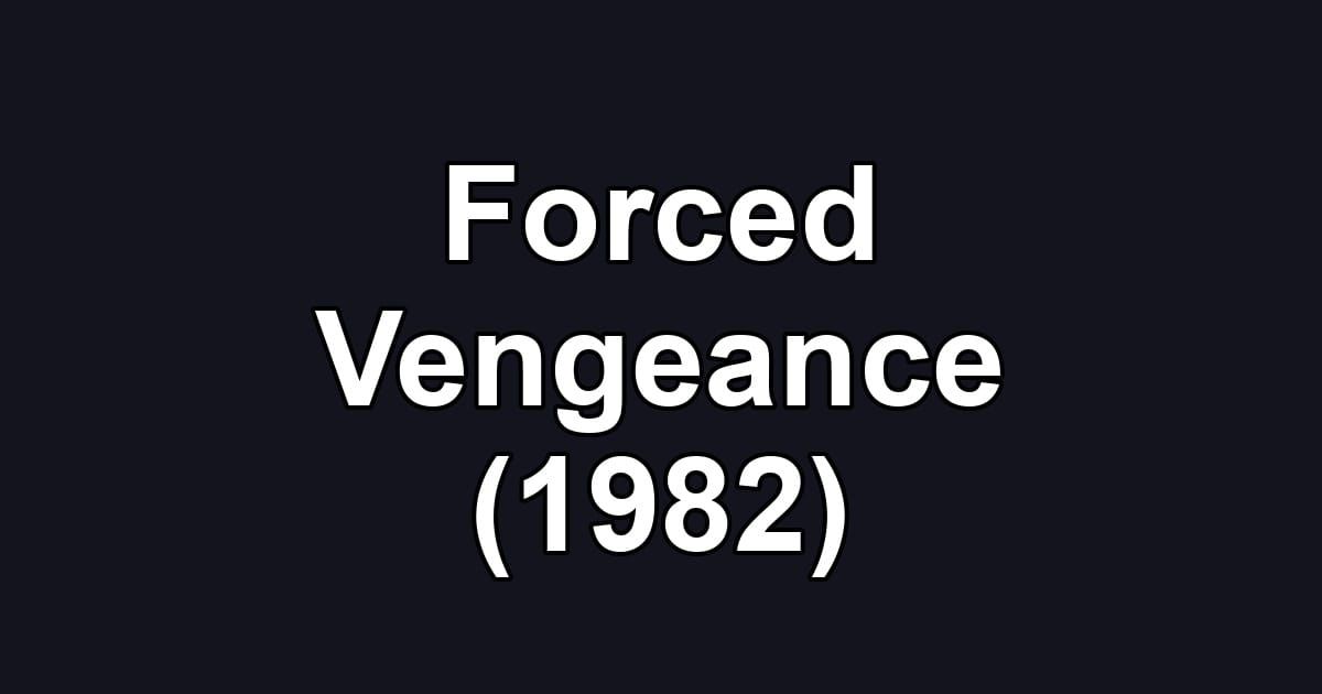 Forced Vengeance (1982)