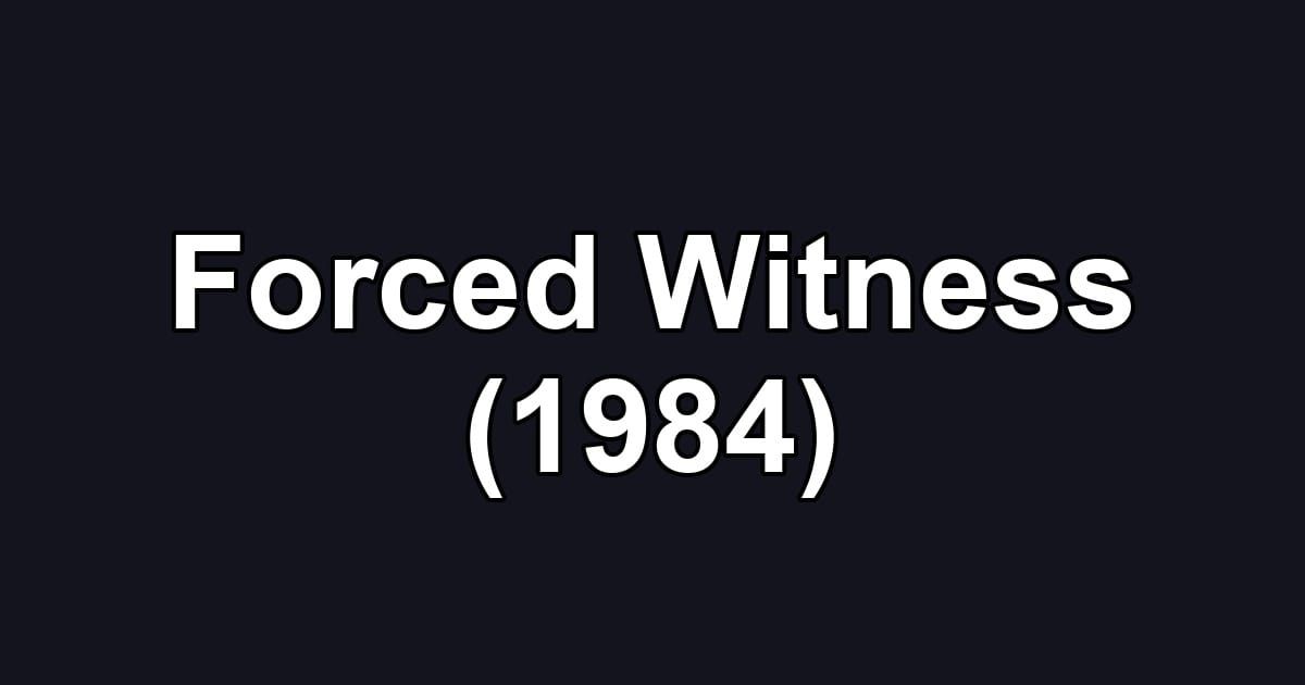 Forced Witness (1984)