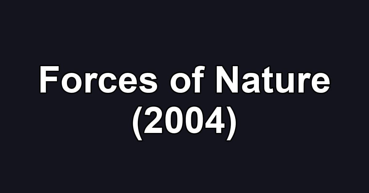 Forces of Nature (2004)