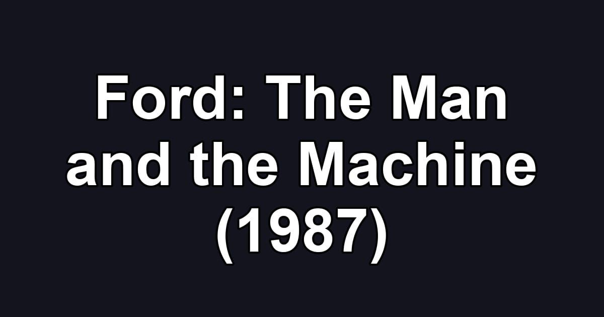 Ford: The Man and the Machine (1987)