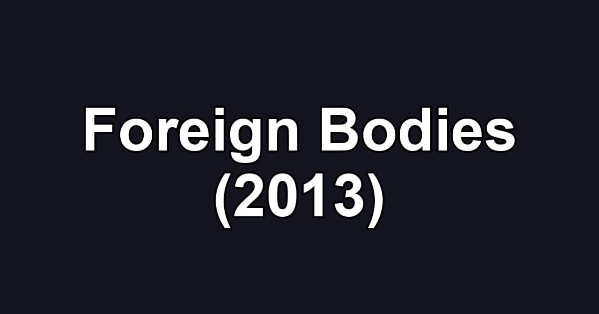 Foreign Bodies (2013)