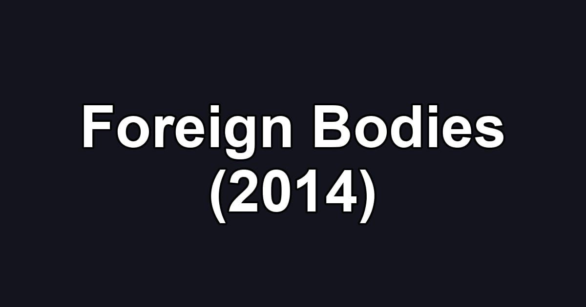 Foreign Bodies (2014)