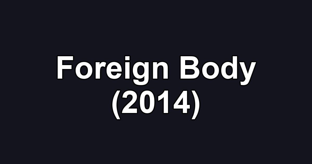 Foreign Body (2014)