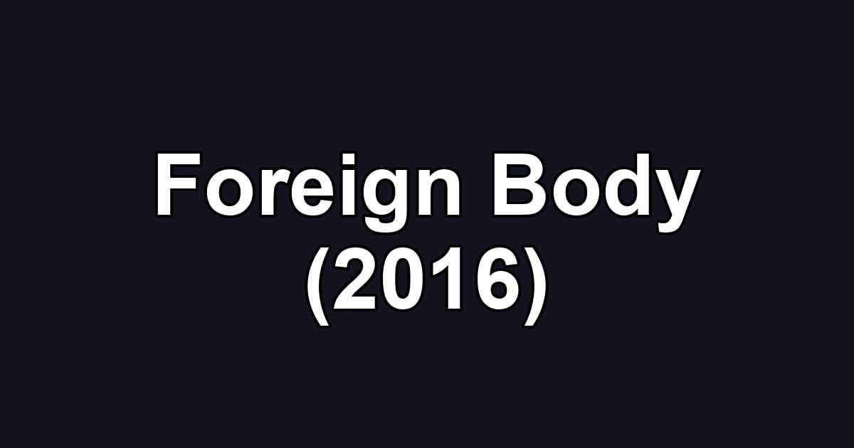 Foreign Body (2016)