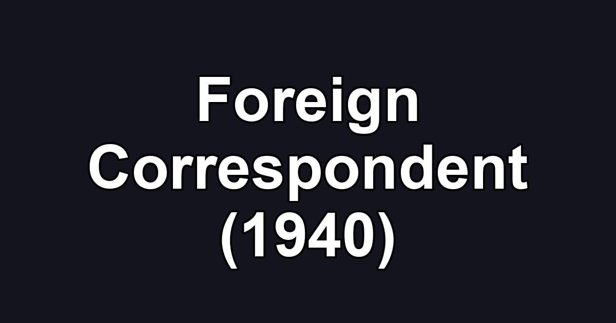 Foreign Correspondent (1940)