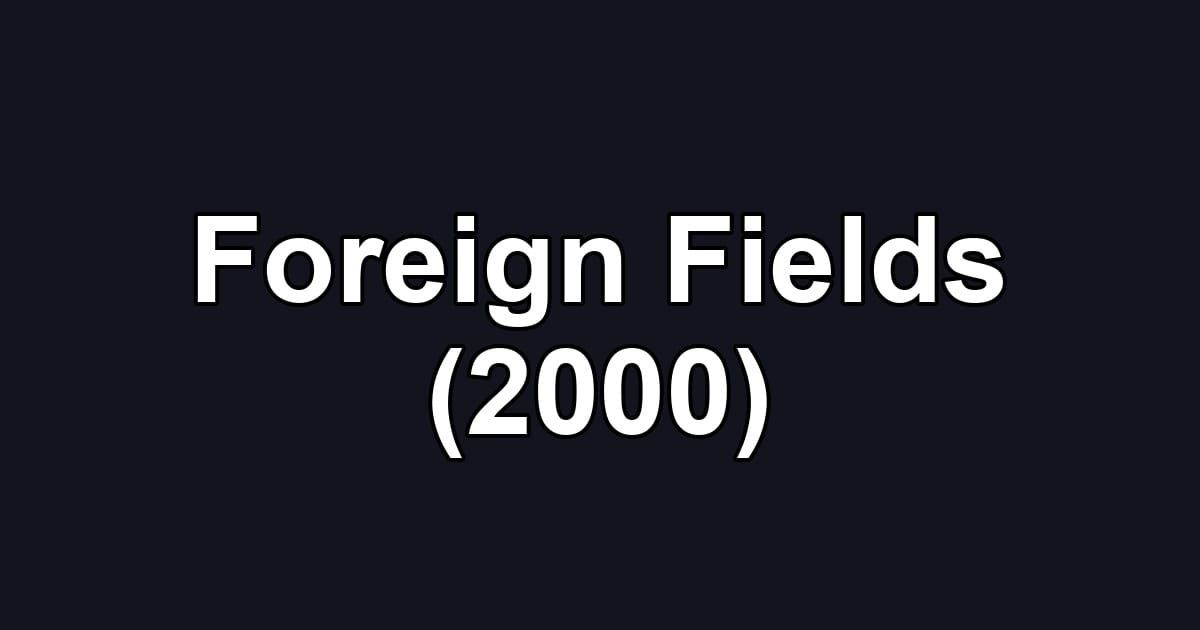 Foreign Fields (2000)
