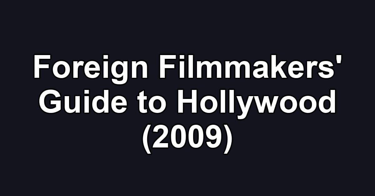 Foreign Filmmakers' Guide to Hollywood (2009)