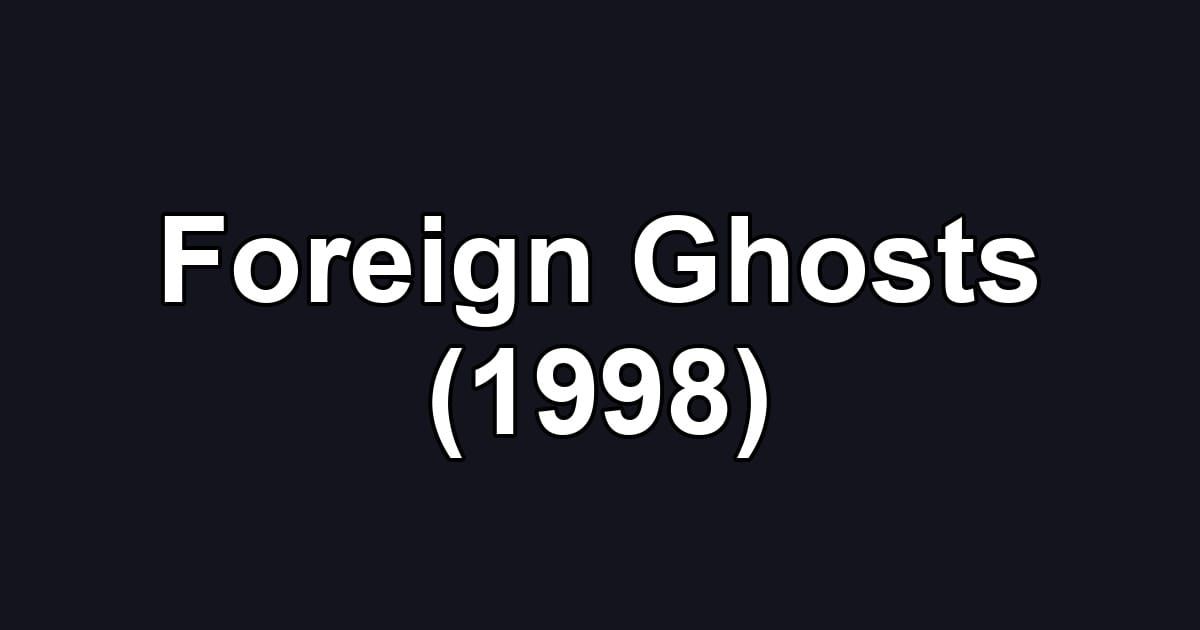 Foreign Ghosts (1998)