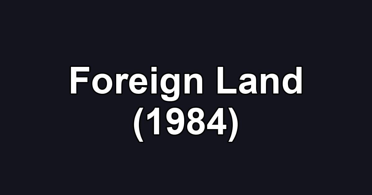 Foreign Land (1984)
