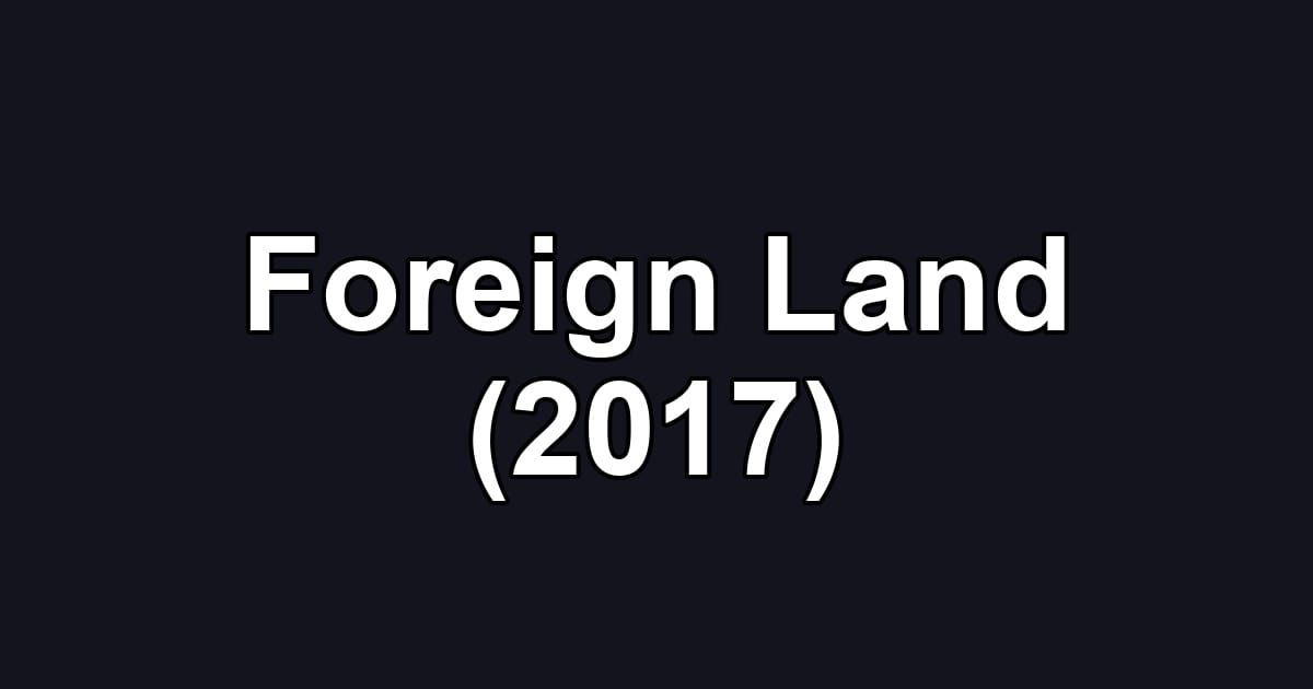 Foreign Land (2017)