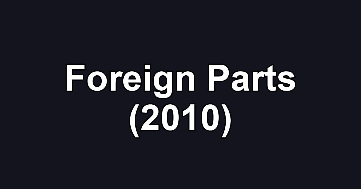 Foreign Parts (2010)